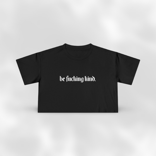 Be Fucking Kind Cropped Tee