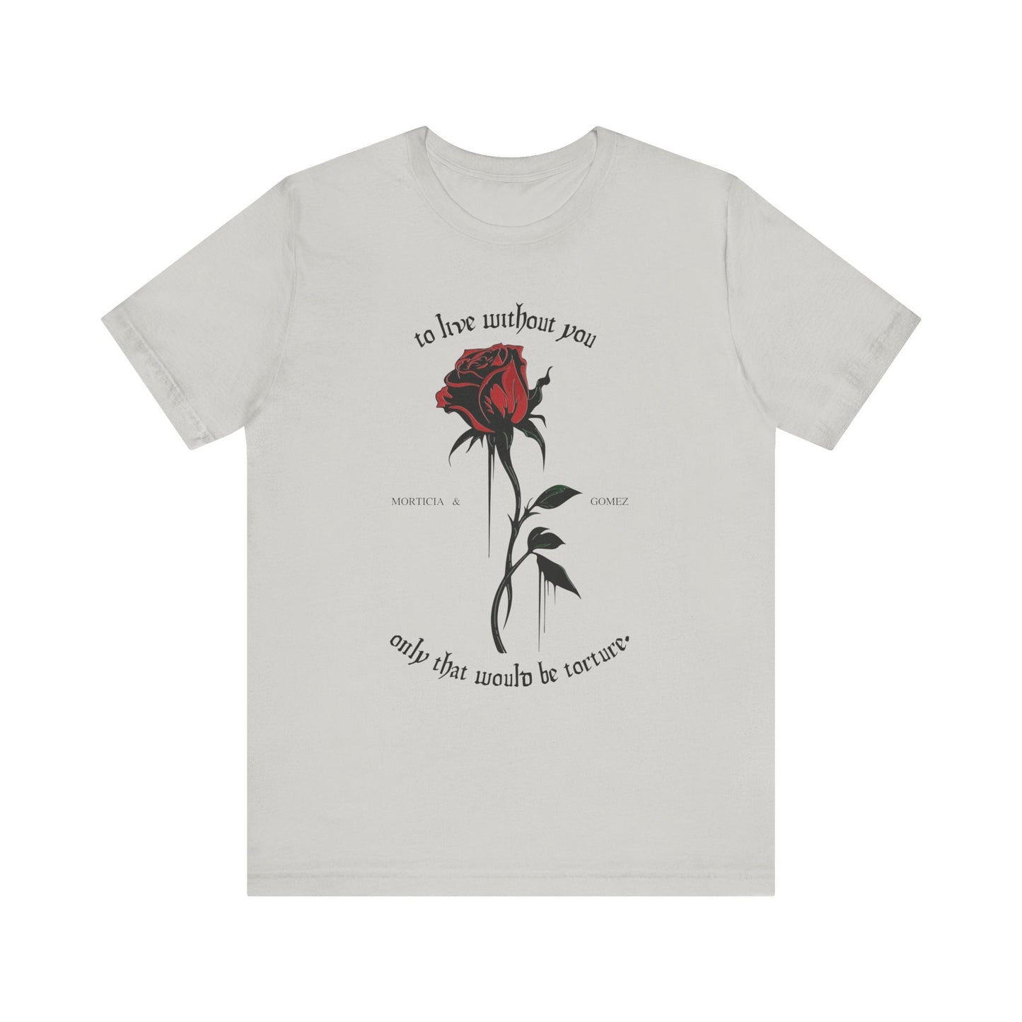 Morticia & Gomez 'To Live Without You' Gothic Rose Tee