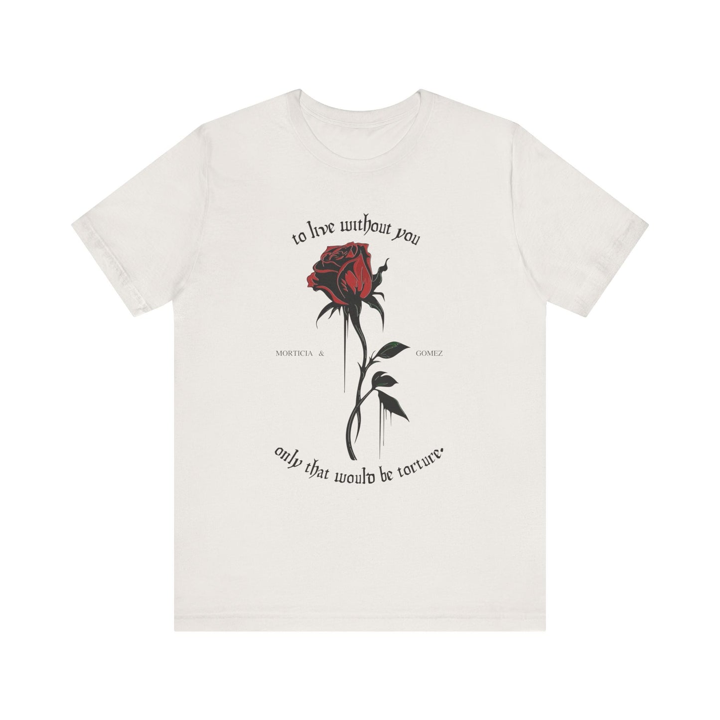 Morticia & Gomez 'To Live Without You' Gothic Rose Tee