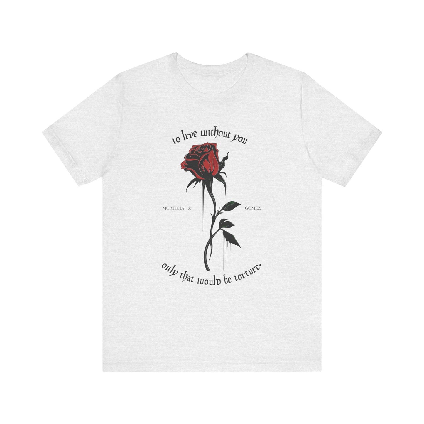 Morticia & Gomez 'To Live Without You' Gothic Rose Tee