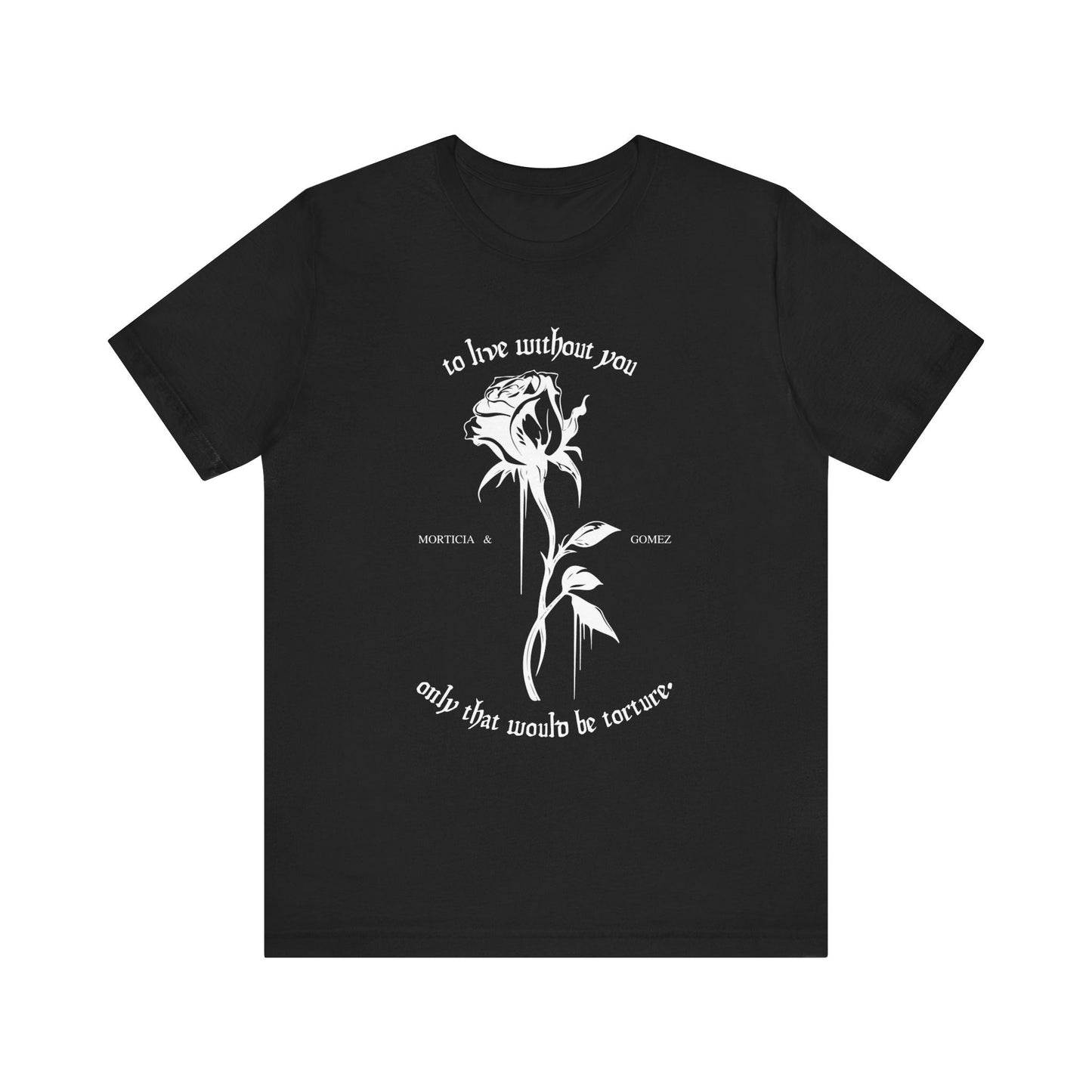 Morticia & Gomez 'To Live Without You' Gothic Rose Tee