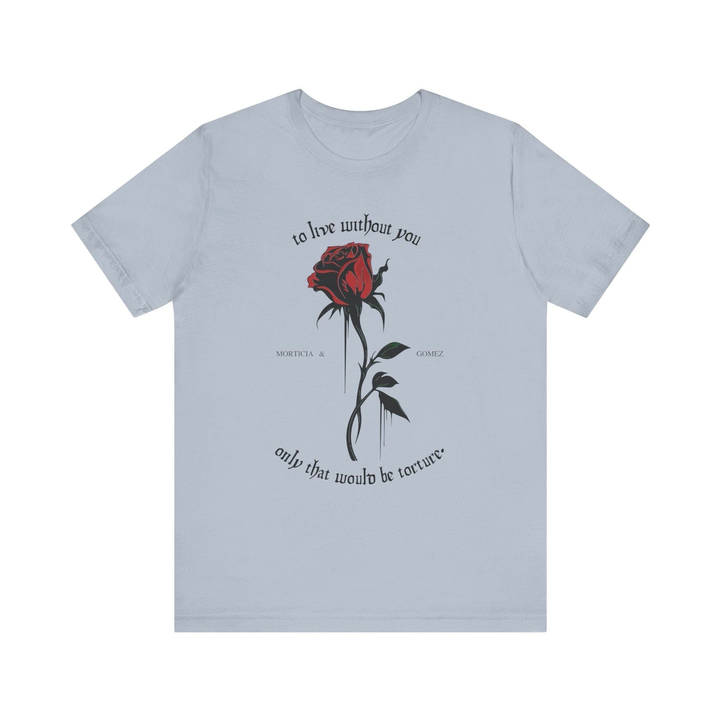 Morticia & Gomez 'To Live Without You' Gothic Rose Tee